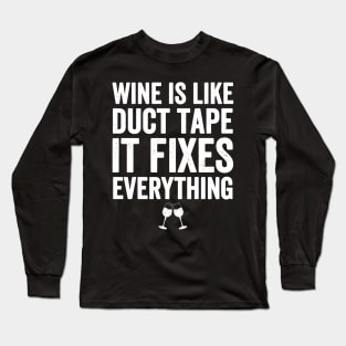 Wine is like duct tape it fixes everything Long Sleeve T-Shirt